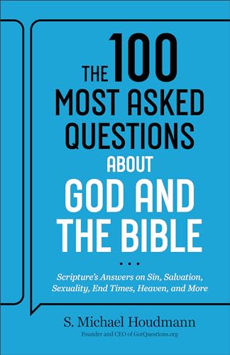 The 100 Most Asked Questions About God and the Bible: Scripture's Answers on Sin, Salvation, Sexuality, End Times, and Heaven