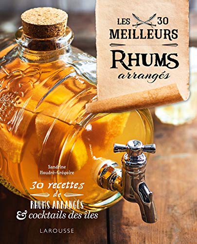 Les 30 meilleurs rhums arrangés von Larousse