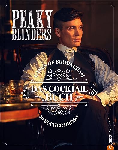 Cocktail-Buch – Peaky Blinders. Gangs of Birmingham: 40 von der Serie inspirierte Cocktails. Ein Muss für alle Fans und ein perfektes Geschenk für alle Cocktail-Trinker. von Christian