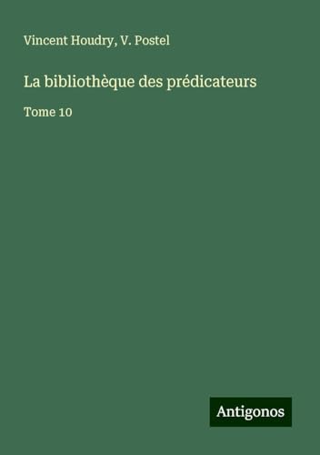 La bibliothèque des prédicateurs: Tome 10 von Antigonos Verlag