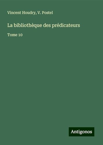 La bibliothèque des prédicateurs: Tome 10 von Antigonos Verlag