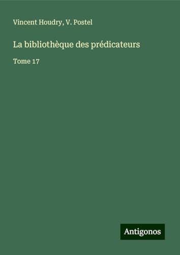 La bibliothèque des prédicateurs: Tome 17 von Antigonos Verlag