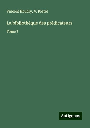 La bibliothèque des prédicateurs: Tome 7 von Antigonos Verlag