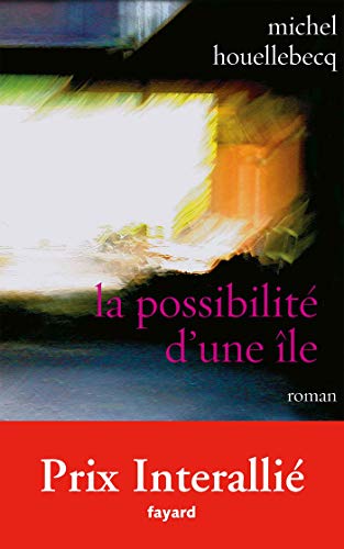 La possibilite d'une ile: Ausgezeichnet mit dem Prix Interallie 2005