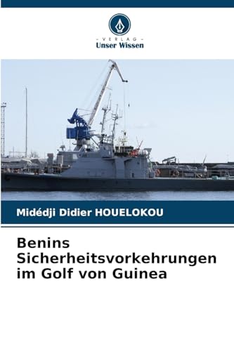 Benins Sicherheitsvorkehrungen im Golf von Guinea von Verlag Unser Wissen