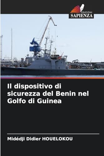 Il dispositivo di sicurezza del Benin nel Golfo di Guinea von Edizioni Sapienza
