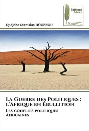 La Guerre des Politiques : l'Afrique en Ébullition: Les conflits politiques Africaines von Éditions Muse
