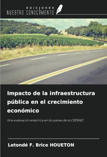 Impacto de la infraestructura pública en el crecimiento económico: Una evaluación empírica en los países de la CEDEAO von Ediciones Nuestro Conocimiento