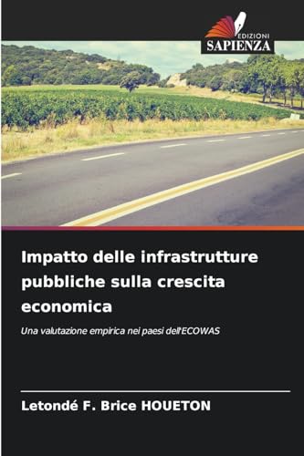 Impatto delle infrastrutture pubbliche sulla crescita economica: Una valutazione empirica nei paesi dell'ECOWAS von Edizioni Sapienza