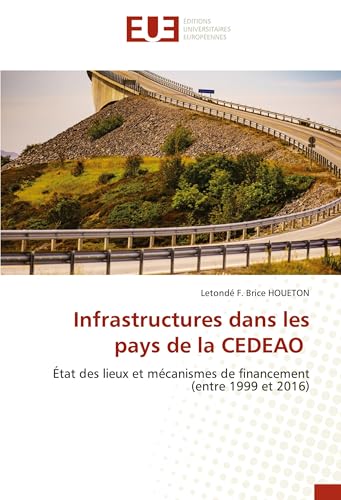 Infrastructures dans les pays de la CEDEAO: État des lieux et mécanismes de financement (entre 1999 et 2016) von Éditions universitaires européennes