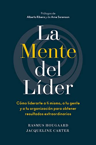 La mente del líder: Cómo liderarte a ti mismo, a tu gente y a tu organización para obtener resultados extraordinarios