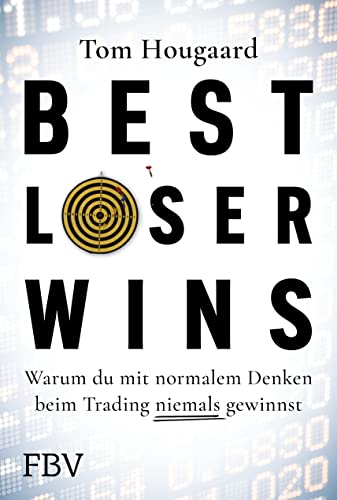 Best Loser Wins: Wie man mit einem außergewöhnlichen Denkansatz außergewöhnlich hohe Gewinne erzielt von FinanzBuch Verlag