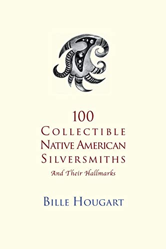 100 Collectible Native American Silversmiths: and their Hallmarks von TBR International, Inc.
