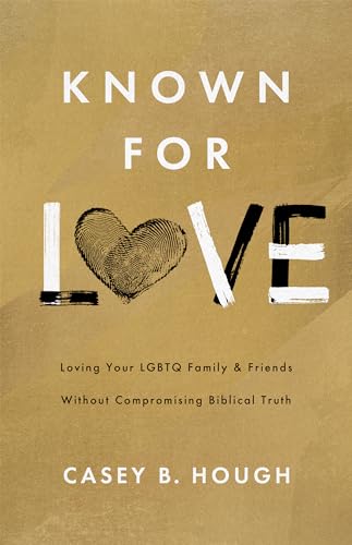 Known for Love: Loving Your LGBTQ Friends & Family Without Compromising Biblical Truth