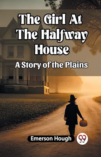 The Girl At The Halfway House A Story of the Plains von Double 9 Books