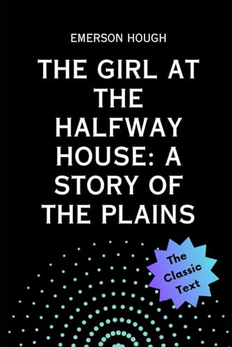 The Girl at the Halfway House: A Story of the Plains von Independently published
