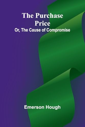The Purchase Price; Or, The Cause of Compromise von Alpha Edition