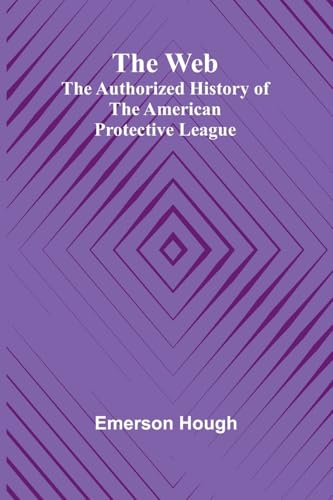The Web: The Authorized History Of The American Protective League von Alpha Edition