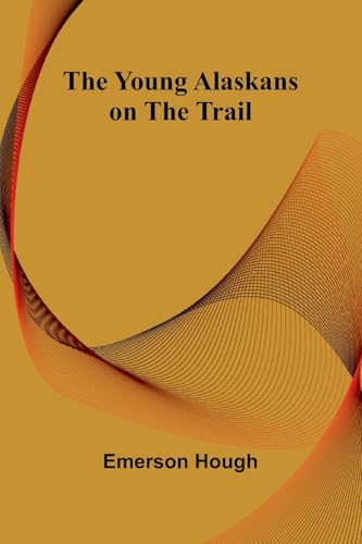 The Young Alaskans on the Trail von Alpha Edition