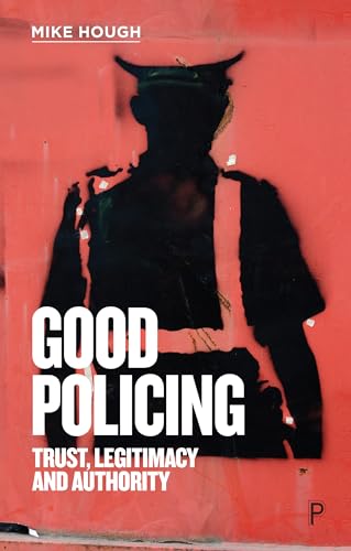 Good Policing: Trust, Legitimacy and Authority von Policy Press
