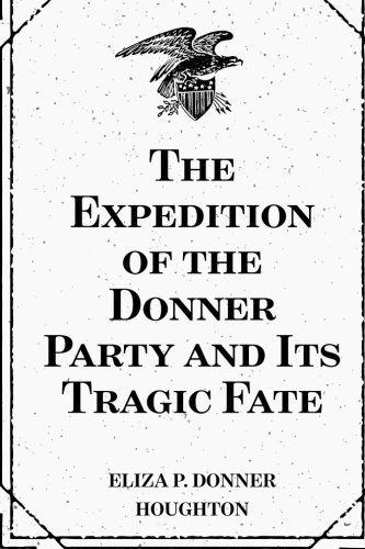 The Expedition of the Donner Party and Its Tragic Fate The Expedition of the Donner Party and Its Tragic Fate von Anson Street Press