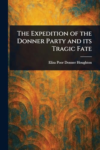 The Expedition of the Donner Party and Its Tragic Fate von Anson Street Press