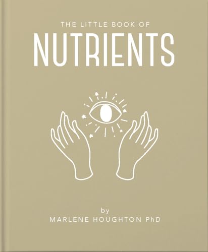 The Little Book of Nutrients (The Little Books of Mind, Body & Spirit)