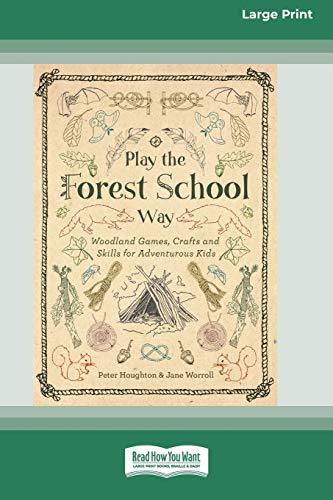 Play the Forest School Way: Woodland Games, Crafts and Skills for Adventurous Kids (16pt Large Print Edition) von ReadHowYouWant
