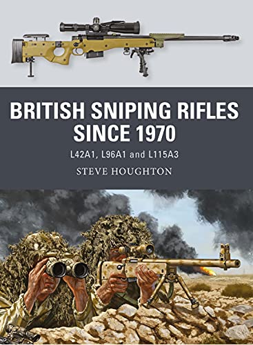 British Sniping Rifles since 1970: L42A1, L96A1 and L115A3 (Weapon) von Osprey Publishing (UK)