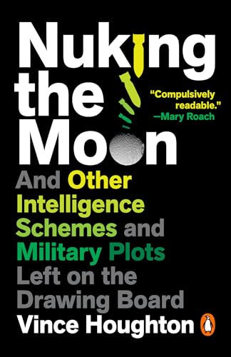 Nuking the Moon: And Other Intelligence Schemes and Military Plots Left on the Drawing Board von Random House Books for Young Readers