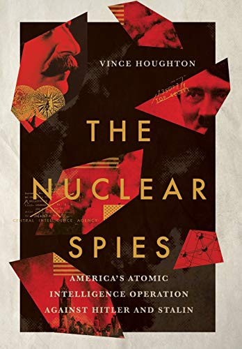 The Nuclear Spies: America's Atomic Intelligence Operation Against Hitler and Stalin