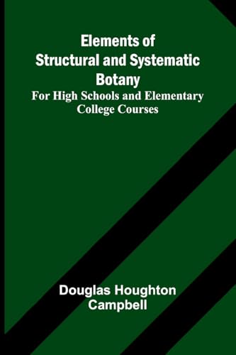 Elements Of Structural And Systematic Botany; For High Schools And Elementary College Courses von Alpha Edition