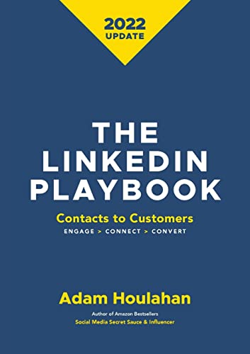 The Linkedin Playbook: Contacts to Customers. Engage>Connect>Convert von Adam M Houlahan