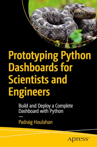 Prototyping Python Dashboards for Scientists and Engineers: Build and Deploy a Complete Dashboard with Python von Apress
