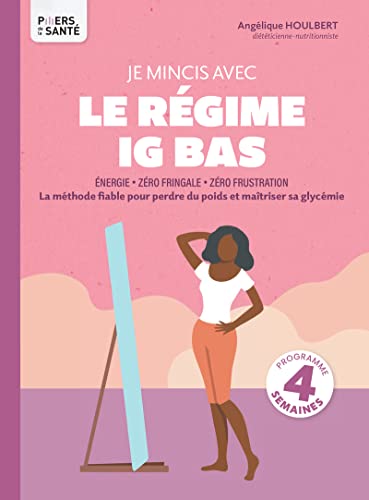 Je mincis avec le régime IG BAS: La méthode fiable pour perdre du poids et maîtriser sa glycémie