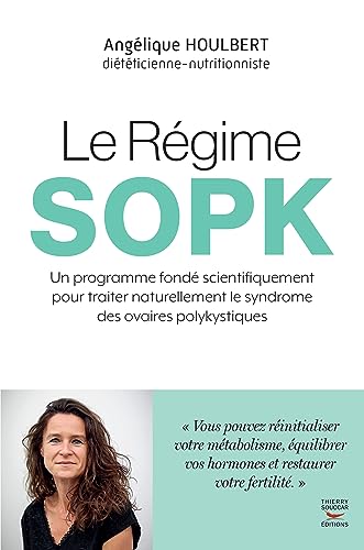 Le Régime SOPK: Un programme fondé scientifiquement pour traiter naturellement le syndrome des ovaires polykystiques von THIERRY SOUCCAR