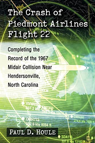 The Crash of Piedmont Airlines Flight 22: Completing the Record of the 1967 Midair Collision Near Hendersonville, North Carolina von McFarland