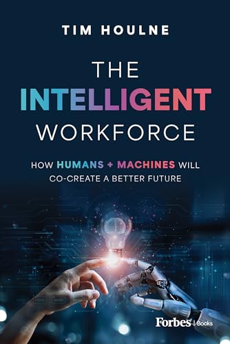 The Intelligent Workforce: How Humans & Machines Will Co-Create a Better Future The Intelligent Workforce: How Humans & Machines Will Co-Create a Better Future von Forbesbooks