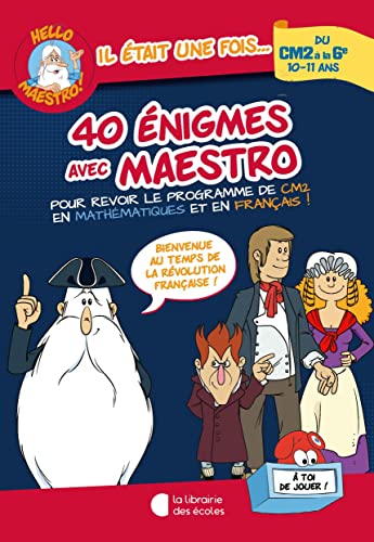 Hello Maestro ! 40 énigmes avec Maestro CM2-6e: Bienvenue au temps de la Révolution française !