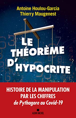Le Théorème d'hypocrite: Une histoire de la manipulation par les chiffres de Pythagore au Covid-19 von ALBIN MICHEL