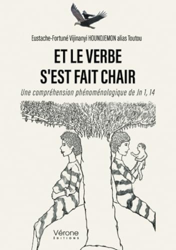 Et le verbe s'est fait chair: Une compréhension phénoménologique de Jn 1, 14 Et le verbe s'est fait chair: Une compréhension phénoménologique de Jn 1, 14 von Verone éditions