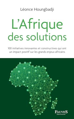 L'Afrique des solutions: 100 initiatives innovantes et constructives qui ont un impact positif sur les grands enjeux africains von Fauves editions