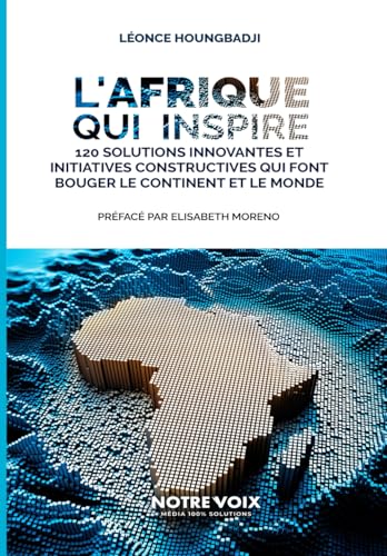 L'Afrique qui inspire: 120 solutions innovantes et initiatives constructives qui font bouger le continent et le monde von Independently published
