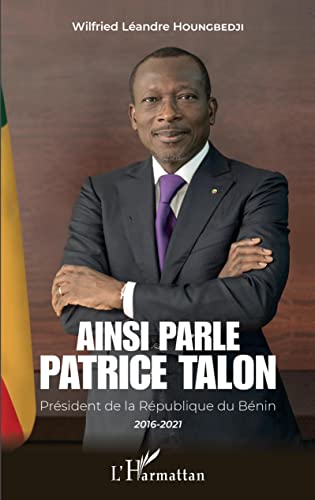 Ainsi parle Patrice Talon: Président de la République du Bénin 2016-2021