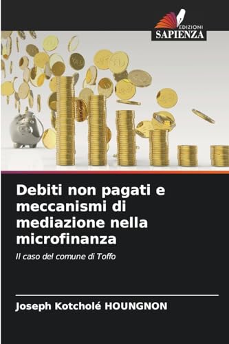 Debiti non pagati e meccanismi di mediazione nella microfinanza: Il caso del comune di Toffo von Edizioni Sapienza
