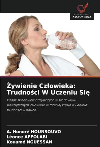 Żywienie Człowieka: Trudności W Uczeniu Się: Podaż składników odżywczych w środowisku wewnętrznym człowieka w trzeciej klasie w Beninie: trudności w ... trzeciej klasie w Beninie: trudno¿ci w nauce von Wydawnictwo Nasza Wiedza