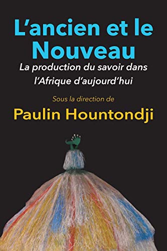 L'Ancien Et Le Nouveau. La Production Du Savoir Dans L'Afrique D'Aujourd'hui