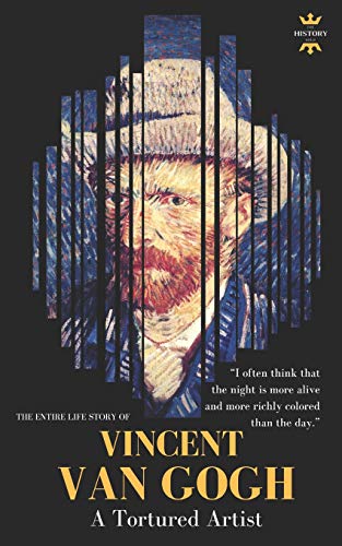 VINCENT VAN GOGH: A Tortured Artist. The Entire Life Story (Great Biographies, Band 34)