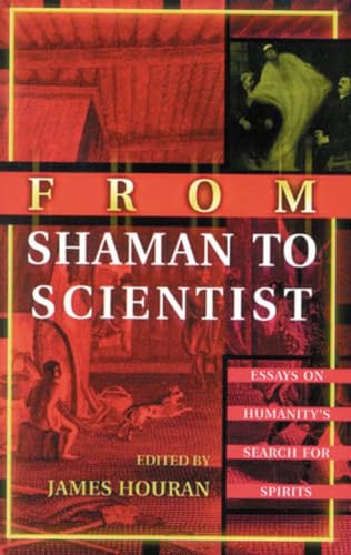 From Shaman to Scientist: Essays on Humanity's Search for Spirits von Scarecrow Press