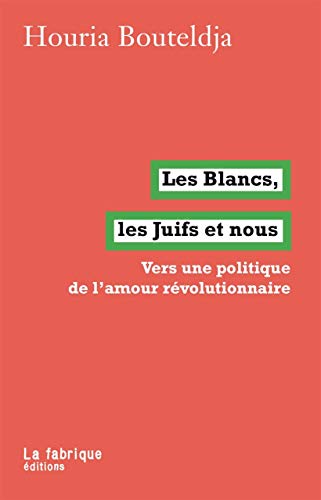 Les Blancs, les juifs et nous: Vers une politique de l'amour révolutionnaire von FABRIQUE